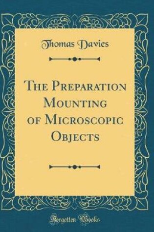 Cover of The Preparation Mounting of Microscopic Objects (Classic Reprint)