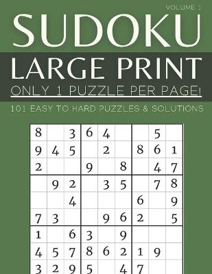 Book cover for Sudoku Large Print - Only 1 Puzzle Per Page! - 101 Easy to Hard Puzzles & Solutions Volume 1