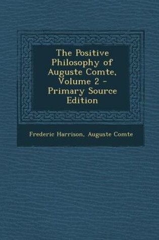 Cover of The Positive Philosophy of Auguste Comte, Volume 2 - Primary Source Edition