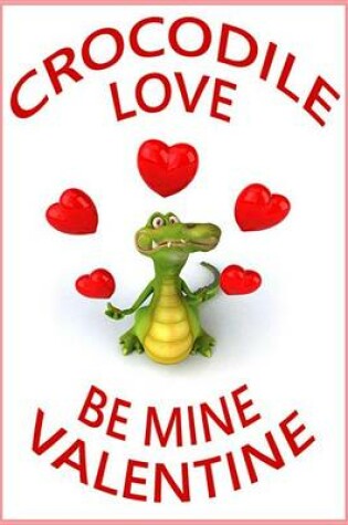 Cover of Crocodile Love, Be Mine Valentine