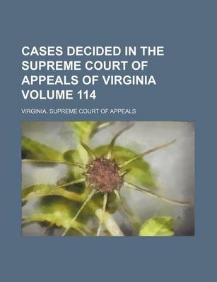 Book cover for Cases Decided in the Supreme Court of Appeals of Virginia Volume 114