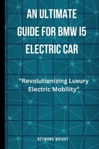 Cover of An Ultimate Guide for BMW i5 Electric Car