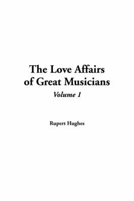 Book cover for The Love Affairs of Great Musicians