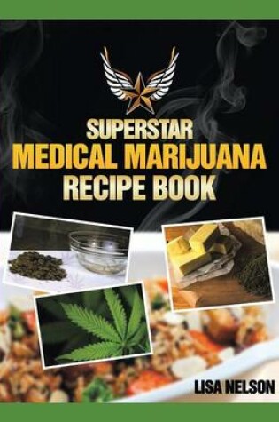 Cover of Superstar Medical Marijuana Recipe Book