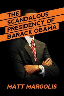 Book cover for The Scandalous Presidency of Barack Obama