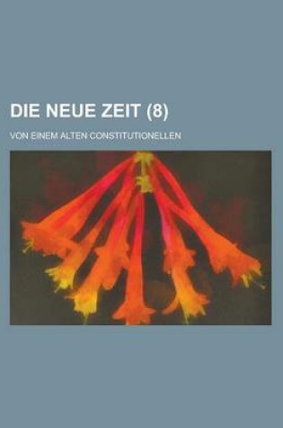 Cover of Die Neue Zeit; Von Einem Alten Constitutionellen (8 )