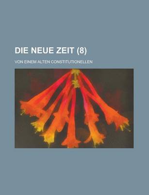 Book cover for Die Neue Zeit; Von Einem Alten Constitutionellen (8 )