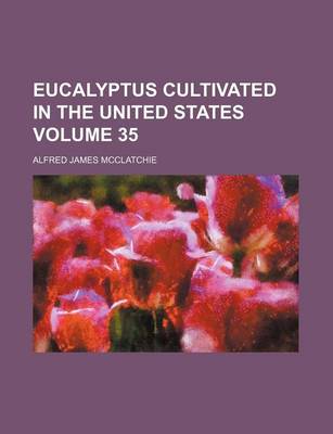 Book cover for Eucalyptus Cultivated in the United States Volume 35