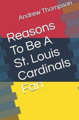 Cover of Reasons to Be a St. Louis Cardinals Fan