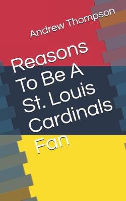 Book cover for Reasons to Be a St. Louis Cardinals Fan