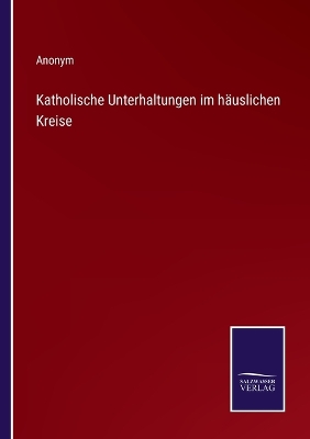 Book cover for Katholische Unterhaltungen im häuslichen Kreise