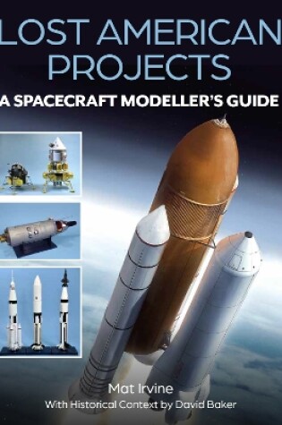 Cover of Lost American Projects: A Spacecraft Modellers Guide