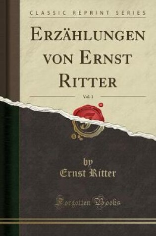 Cover of Erzählungen Von Ernst Ritter, Vol. 1 (Classic Reprint)