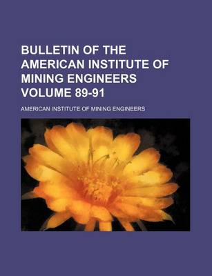 Book cover for Bulletin of the American Institute of Mining Engineers Volume 89-91