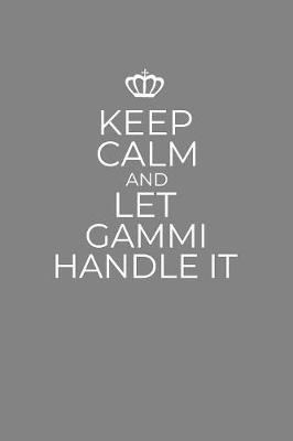 Book cover for Keep Calm And Let Gammi Handle It