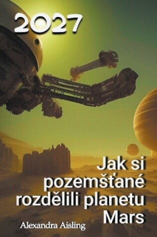 Cover of 2027 Jak si pozems&#357;ané rozd&#283;lili planetu Mars