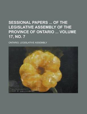 Book cover for Sessional Papers of the Legislative Assembly of the Province of Ontario Volume 17, No. 7