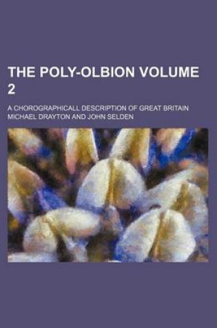 Cover of The Poly-Olbion Volume 2; A Chorographicall Description of Great Britain