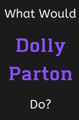 Cover of What Would Dolly Parton Do?