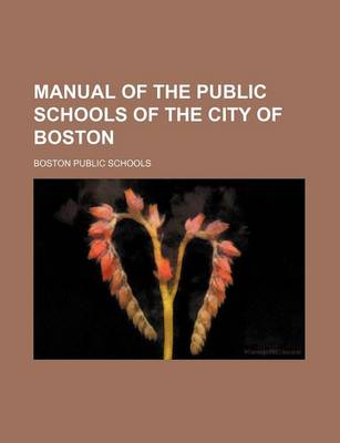 Book cover for Manual of the Public Schools of the City of Boston