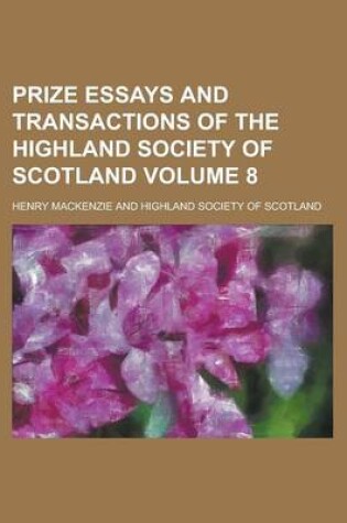 Cover of Prize Essays and Transactions of the Highland Society of Scotland Volume 8