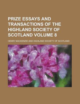 Book cover for Prize Essays and Transactions of the Highland Society of Scotland Volume 8