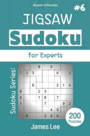 Cover of Master of Puzzles - Sudoku Series; Jigsaw Sudoku for Experts 200 Puzzles #6