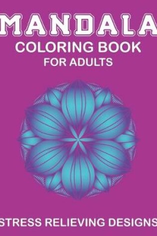 Cover of Mandala Coloring Book for Adults, Stress Relieving Designs