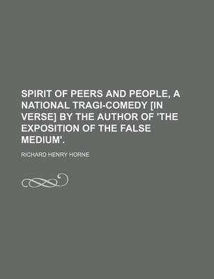 Book cover for Spirit of Peers and People, a National Tragi-Comedy [In Verse] by the Author of 'The Exposition of the False Medium'.