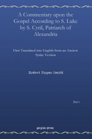 Cover of A Commentary upon the Gospel According to S. Luke by S. Cyril, Patriarch of Alexandria (vol 1)