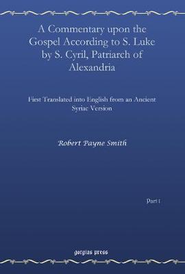 Book cover for A Commentary upon the Gospel According to S. Luke by S. Cyril, Patriarch of Alexandria (vol 1)