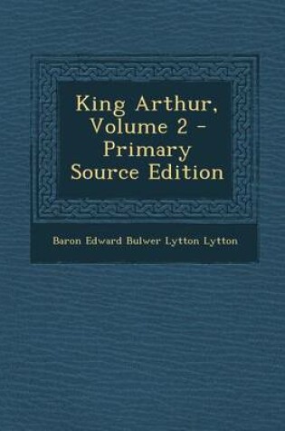 Cover of King Arthur, Volume 2 - Primary Source Edition
