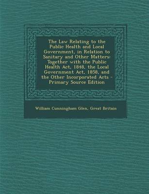 Book cover for The Law Relating to the Public Health and Local Government, in Relation to Sanitary and Other Matters