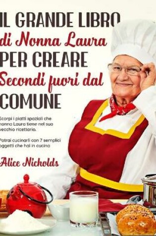 Cover of Il Grande Libro Di Nonna Laura Per Creare Secondi Fuori Dal Comune