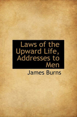 Cover of Laws of the Upward Life, Addresses to Men