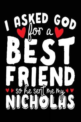 Book cover for I Asked God For A Best Friend So He Sent Me My Nicholas