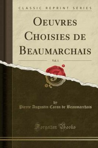 Cover of Oeuvres Choisies de Beaumarchais, Vol. 1 (Classic Reprint)