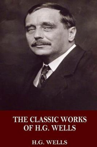 Cover of The Classic Works of H.G. Wells