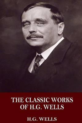 Book cover for The Classic Works of H.G. Wells