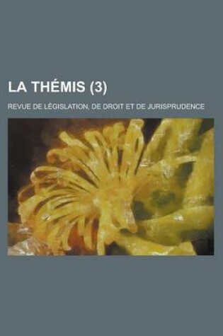 Cover of La Themis; Revue de Legislation, de Droit Et de Jurisprudence (3)