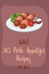 Book cover for Hello! 365 Pork Appetizer Recipes