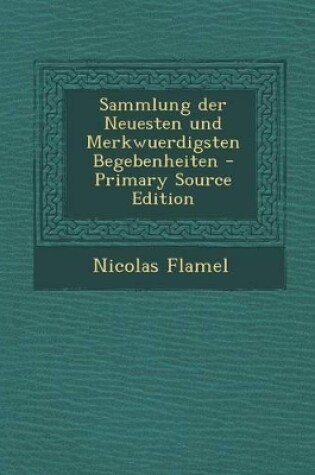 Cover of Sammlung Der Neuesten Und Merkwuerdigsten Begebenheiten - Primary Source Edition