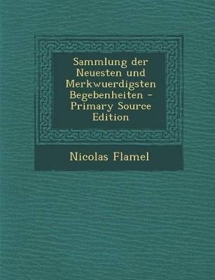 Book cover for Sammlung Der Neuesten Und Merkwuerdigsten Begebenheiten - Primary Source Edition