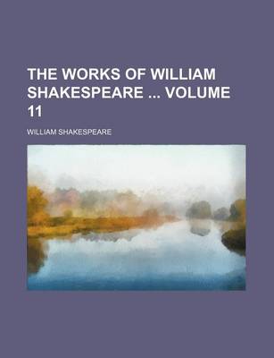 Book cover for The Works of William Shakespeare Volume 11