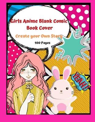 Book cover for Girls Anime Blank Comic Book Cover Create Your Own Story 100 Pages