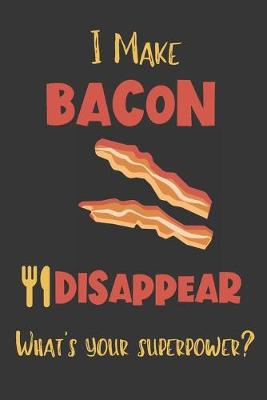 Book cover for I Make Bacon Disappear - What's Your Superpower?