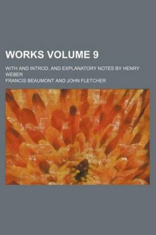 Cover of Works Volume 9; With and Introd. and Explanatory Notes by Henry Weber
