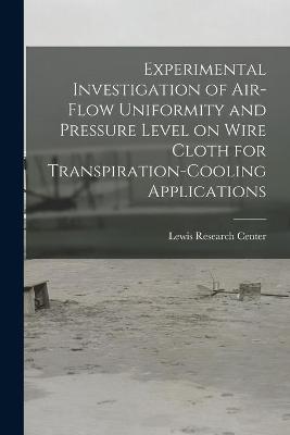 Book cover for Experimental Investigation of Air-flow Uniformity and Pressure Level on Wire Cloth for Transpiration-cooling Applications
