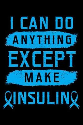 Book cover for I Can Do Anything Except Make Insulin