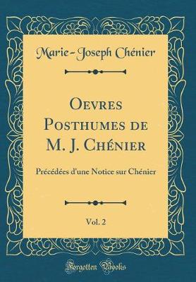 Book cover for Oevres Posthumes de M. J. Chénier, Vol. 2: Précédées d'une Notice sur Chénier (Classic Reprint)